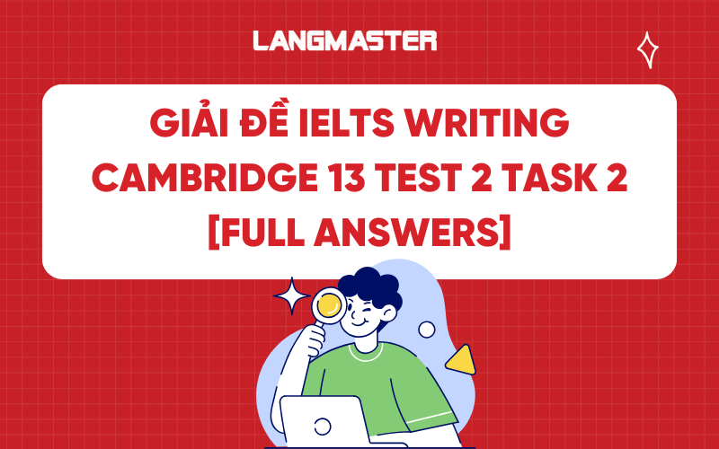 Giải đề IELTS Writing Cambridge 13 test 2 task 2 [FULL ANSWERS]